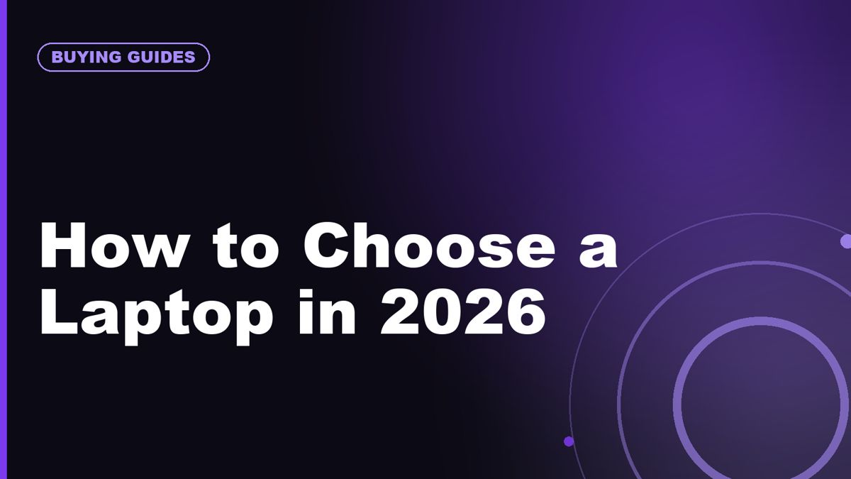 How to Choose a Laptop in 2026: CPU, GPU, NPU, RAM, Battery, and Display Explained
