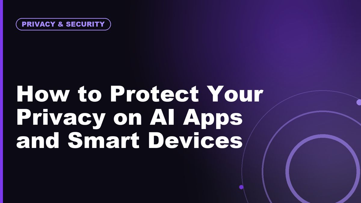 How to Protect Your Privacy on AI Apps and Smart Devices