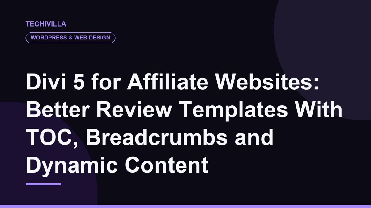 Divi 5 for Affiliate Websites: Better Review Templates With TOC, Breadcrumbs and Dynamic Content