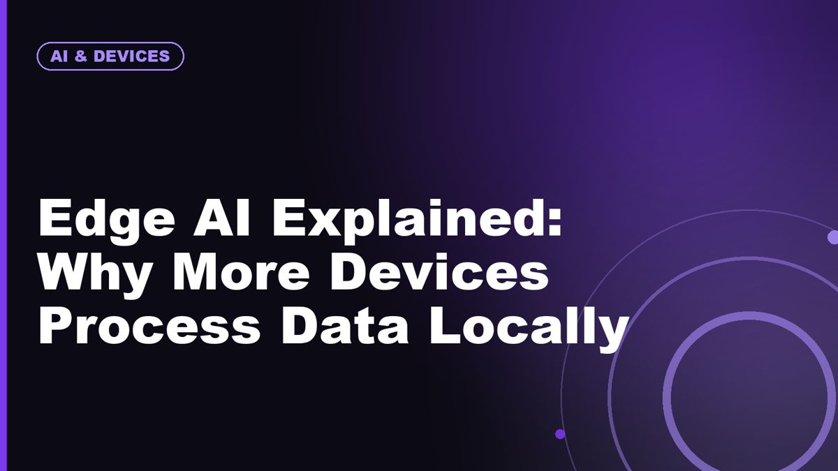 Edge AI Explained: Why More Devices Process Data Locally