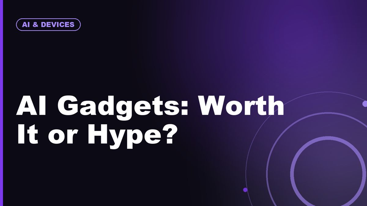 AI Gadgets Worth Buying vs AI Gadgets That Are Mostly Hype