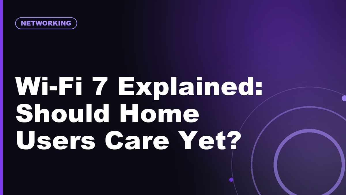 Wi-Fi 7 Explained: Should Home Users Care Yet?