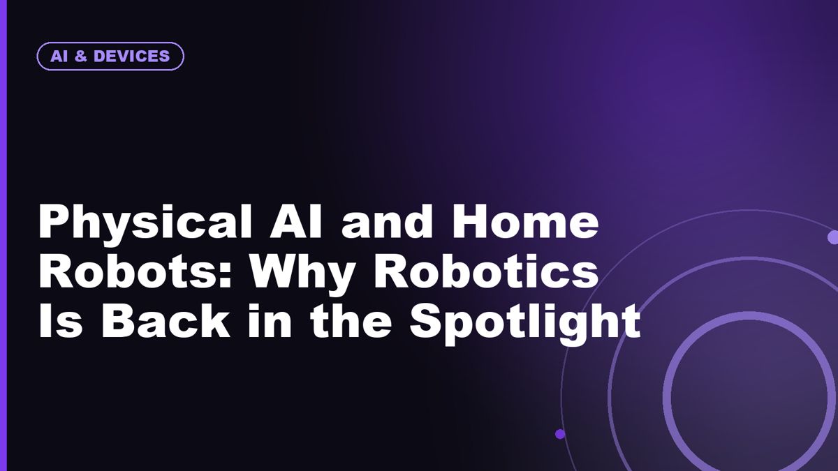 Physical AI and Home Robots: Why Robotics Is Back in the Spotlight