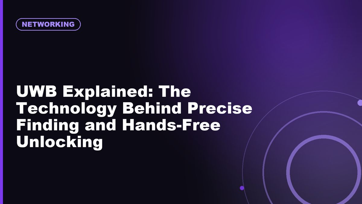 UWB Explained: The Technology Behind Precise Finding and Hands-Free Unlocking