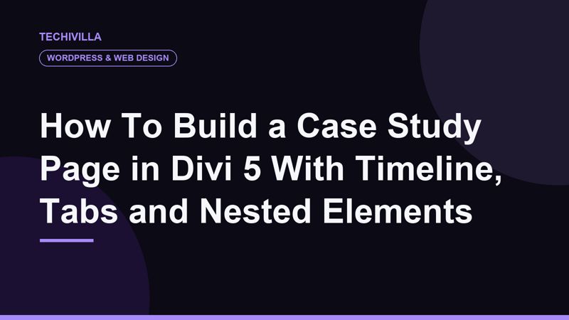 How To Build a Case Study Page in Divi 5 With Timeline, Tabs and Nested Elements