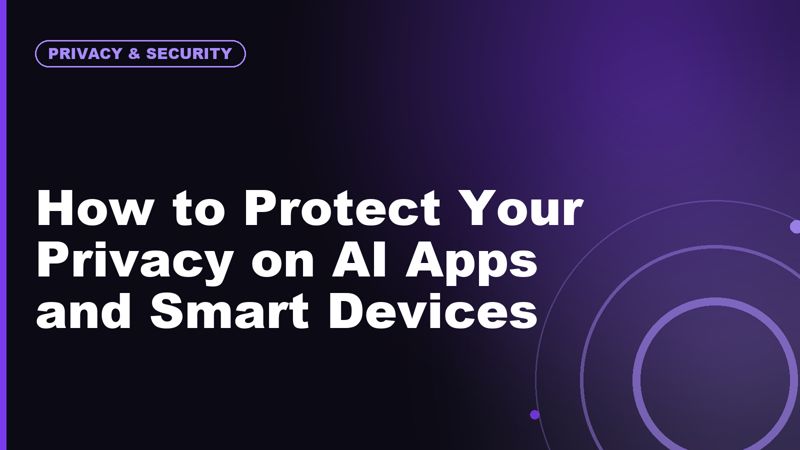 How to Protect Your Privacy on AI Apps and Smart Devices