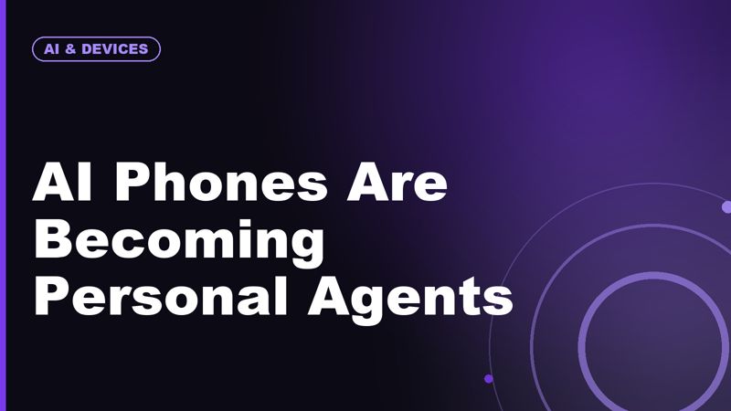 AI Phones Are Becoming Personal Agents: What That Means for Apps