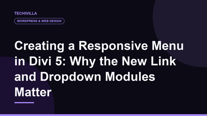 Creating a Responsive Menu in Divi 5: Why the New Link and Dropdown Modules Matter