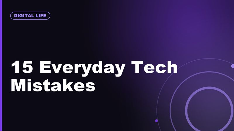 15 Everyday Tech Mistakes That Cost You Money, Privacy, or Performance