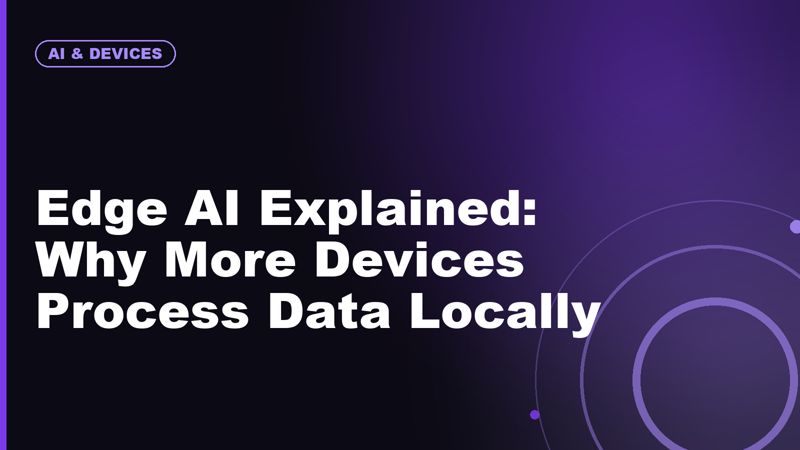 Edge AI Explained: Why More Devices Process Data Locally