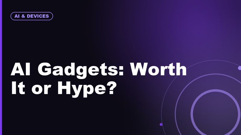 AI Gadgets Worth Buying vs AI Gadgets That Are Mostly Hype