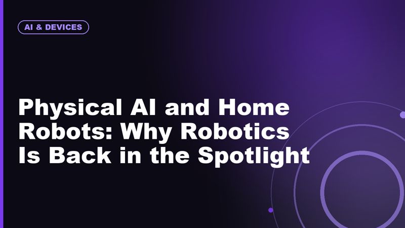 Physical AI and Home Robots: Why Robotics Is Back in the Spotlight