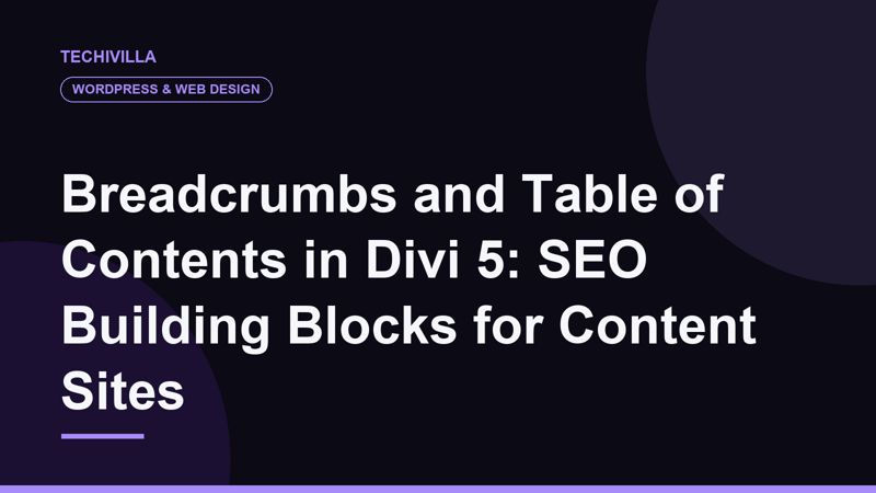 Breadcrumbs and Table of Contents in Divi 5: SEO Building Blocks for Content Sites