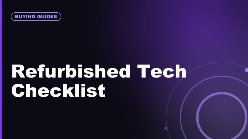 Refurbished Tech Checklist: What to Check Before Buying a Used Laptop, Phone, or Tablet