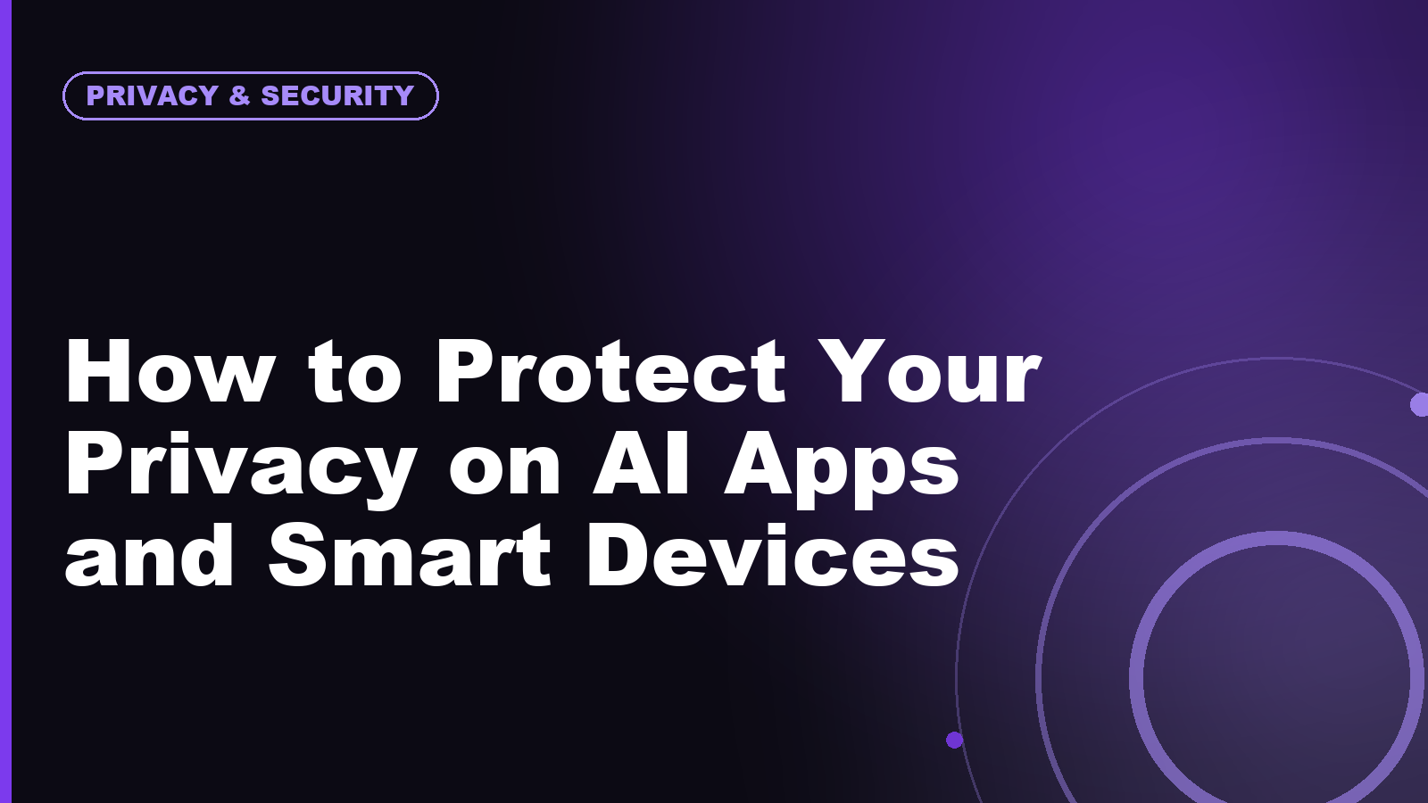 How to Protect Your Privacy on AI Apps and Smart Devices