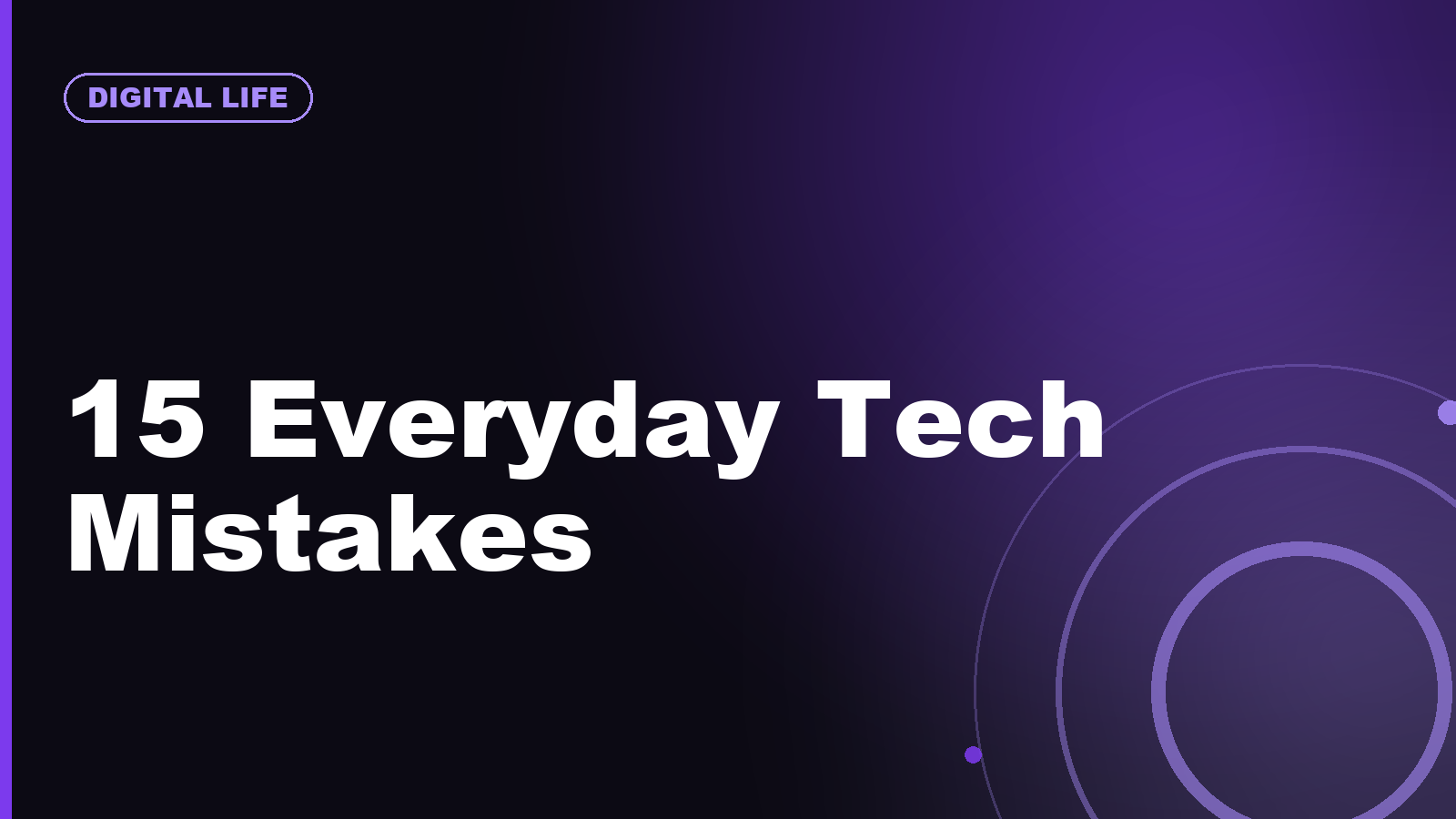 15 Everyday Tech Mistakes That Cost You Money, Privacy, or Performance