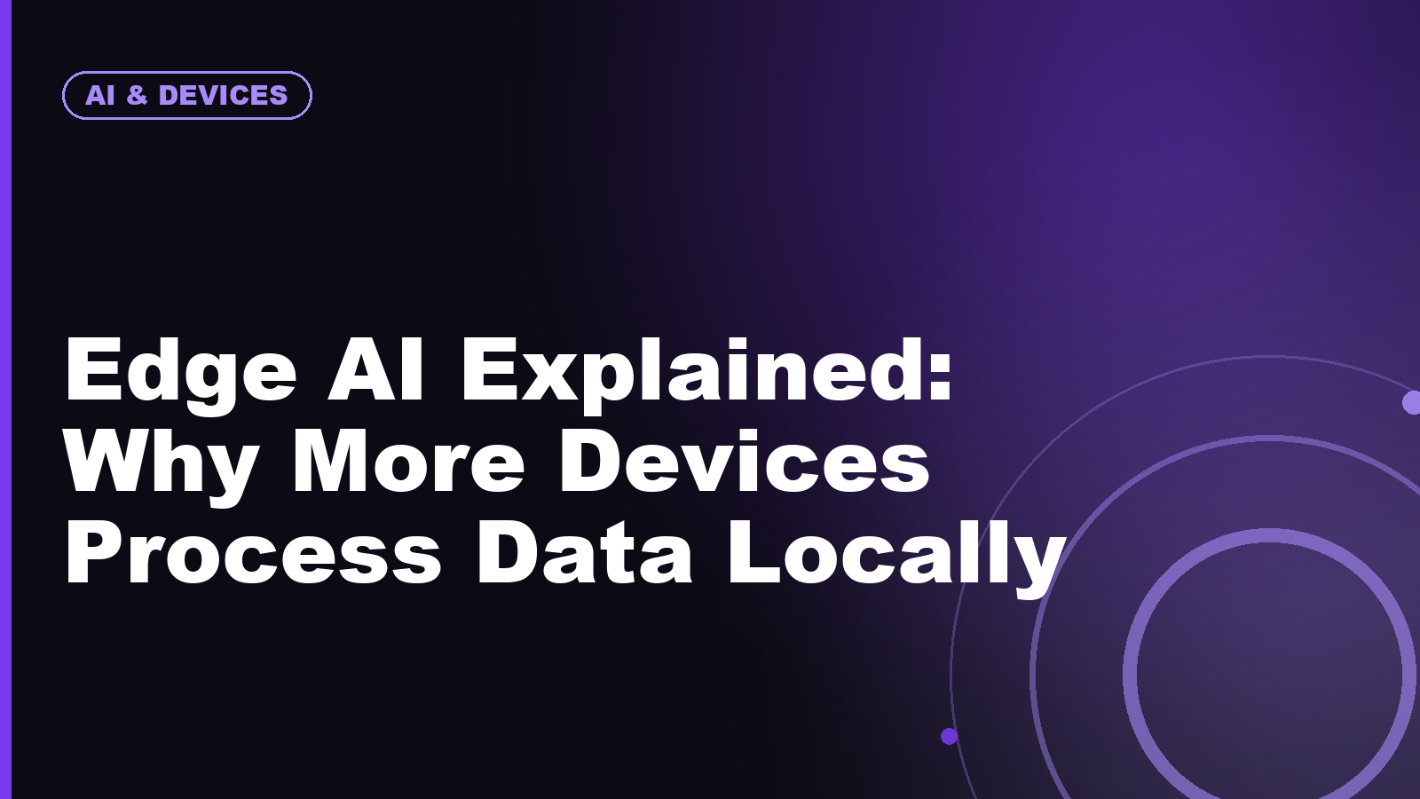 Edge AI Explained: Why More Devices Process Data Locally