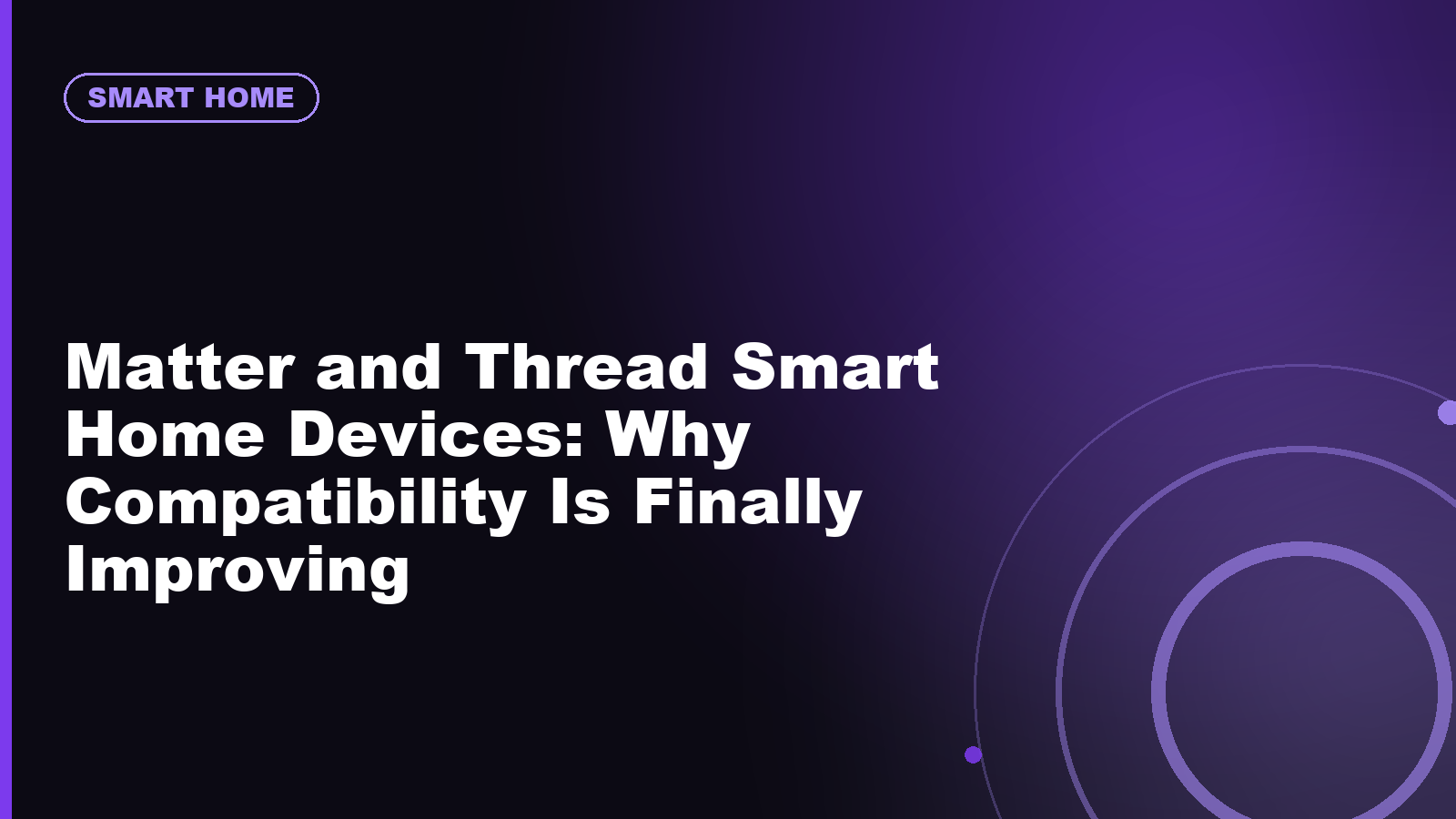 Matter and Thread Smart Home Devices: Why Compatibility Is Finally Improving